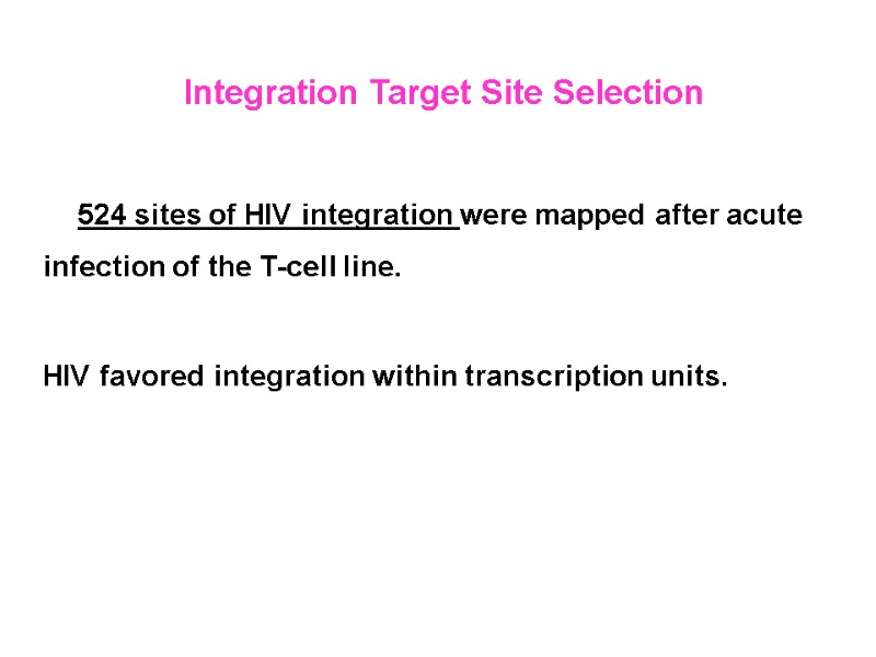 Integration Target Site Selection   524 sites of HIV integration were mapped after